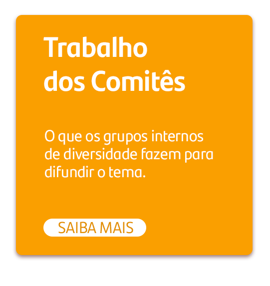 Trabalho dos comitês. O que os grupos internos de diversidade fazem para formentar o tema. Botão: Saiba mais