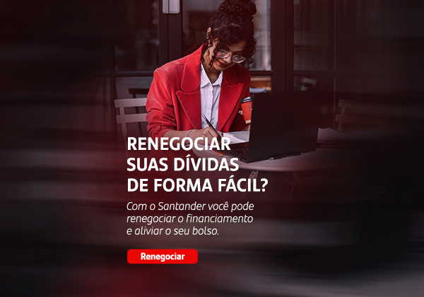 Renegociar suas dívidas de forma fácil? Com o Santander você pode renegociar o financiamento e aliviar o seu bolso