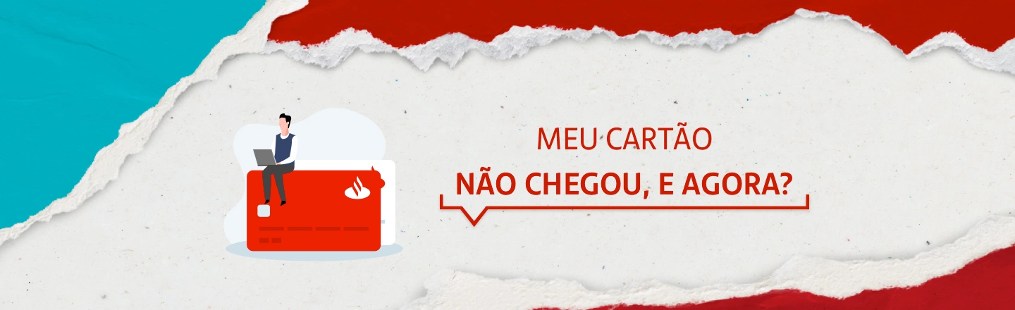 Na imagem temos um texto à direita com a frase 'Meu cartão não chegou, e agora'. Já à esquerda, temos uma ilustração que representa um homem sentado em cima de um cartão Santander vermelho.