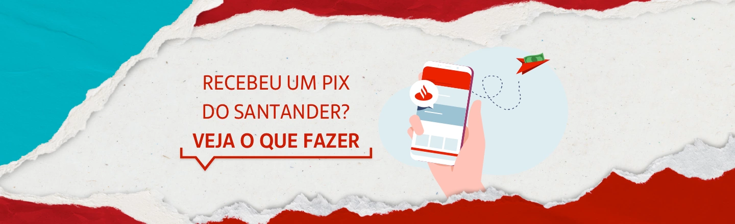 No lado esquerdo, a frase: Recebeu um pix do Santander? Veja o que fazer. No lado direito, uma mão segurando um celular.