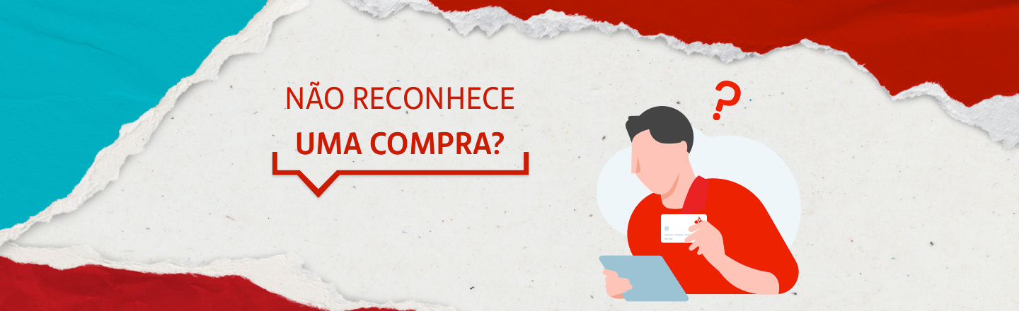 Na imagem há uma ilustração de um homem segurando uma folha de papel numa das mãos e um cartão de crédito na outra. Acima de sua cabeça, uma interrogação. No lado esquerdo, o texto: Não reconhece uma compra?