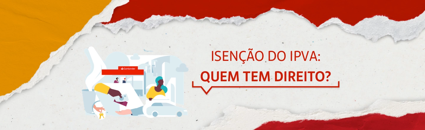 Do lado esquerdo, ilustração de algumas atividades que são feitas numa agência do Santander, como o pagamento de contas. No lado direito, a frase “Isenção do IPVA: quem tem direito?”.