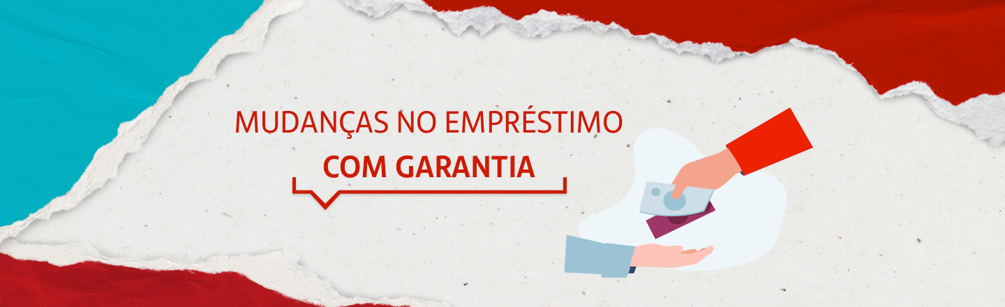 Na imagem, há a ilustração de uma mão entregando duas notas para outra mão. No lado esquerdo, temos uma frase 'Mudanças no Empréstimo com Garantia'