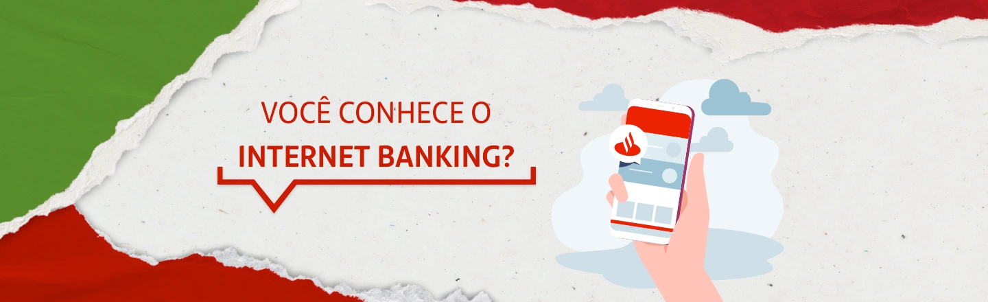 Do lado esquerdo da imagem, a frase: você conhece o internet banking? Do lado direito, ilustração de uma mão segurando um celular com o aplicativo do Santander aberto.