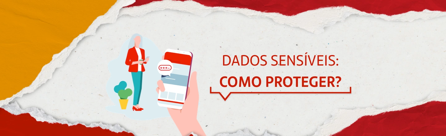 À esquerda da imagem, temos a ilustração de uma mulher segurando um celular e um copo. À frente, uma mão segura um celular com o símbolo de uma senha. À direita, temos a frase 'Dados sensíveis - como proteger?'