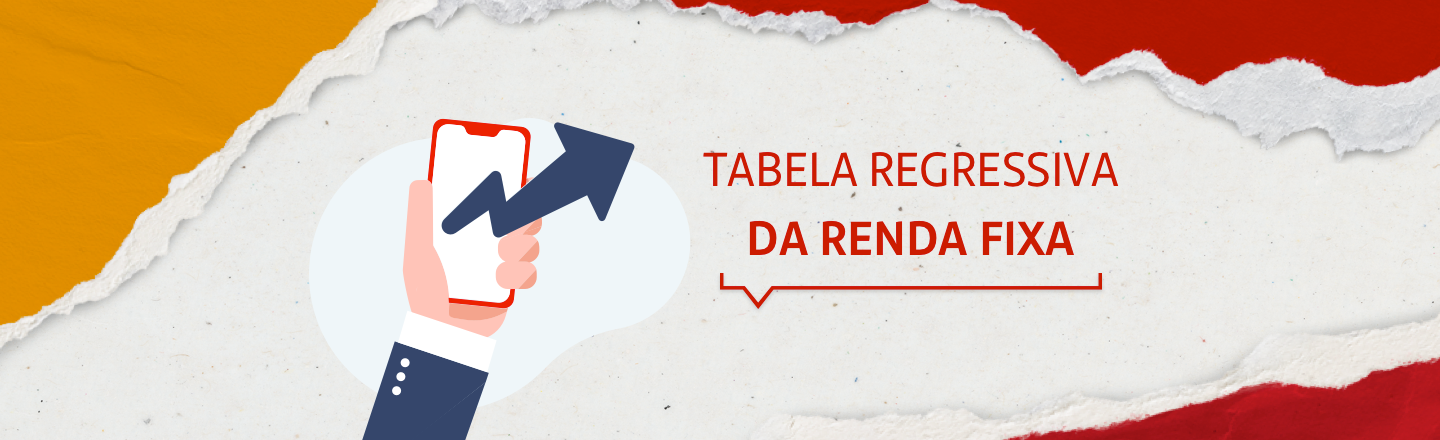 A imagem mostra a ilustração de uma tabela com uma seta apontada para baixo. Acima, há a frase ‘Aprenda a Tabela Regressiva da Renda Fixa’.