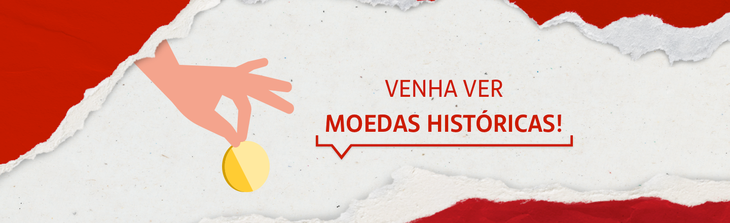 A imagem mostra a ilustração de uma mão segurando uma moeda e, ao lado, a frase 'Venha ver moedas históricas!'.