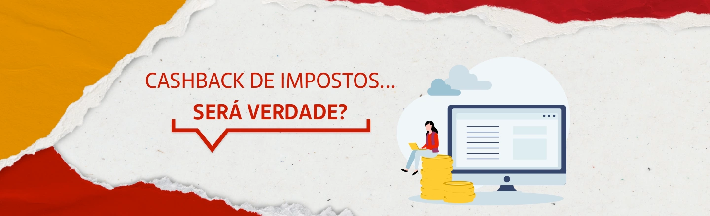 Do lado esquerdo da imagem, a frase: cashback de impostos... será verdade? Do lado direito, ilustração de um monitor e uma mulher sentada em cima de moedas douradas.