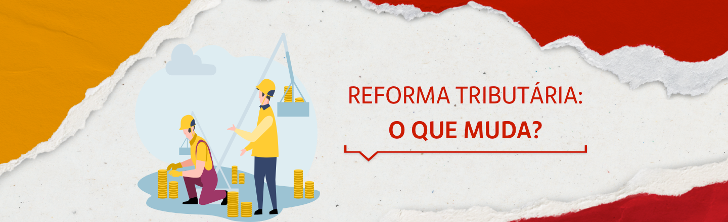 Na imagem temos um texto à direita com a frase 'Reforma Tributária: o que muda no dia a dia'. Já à esquerda, temos uma ilustração que representa dois homens trabalhando ao lado de moedas e dinheiro.