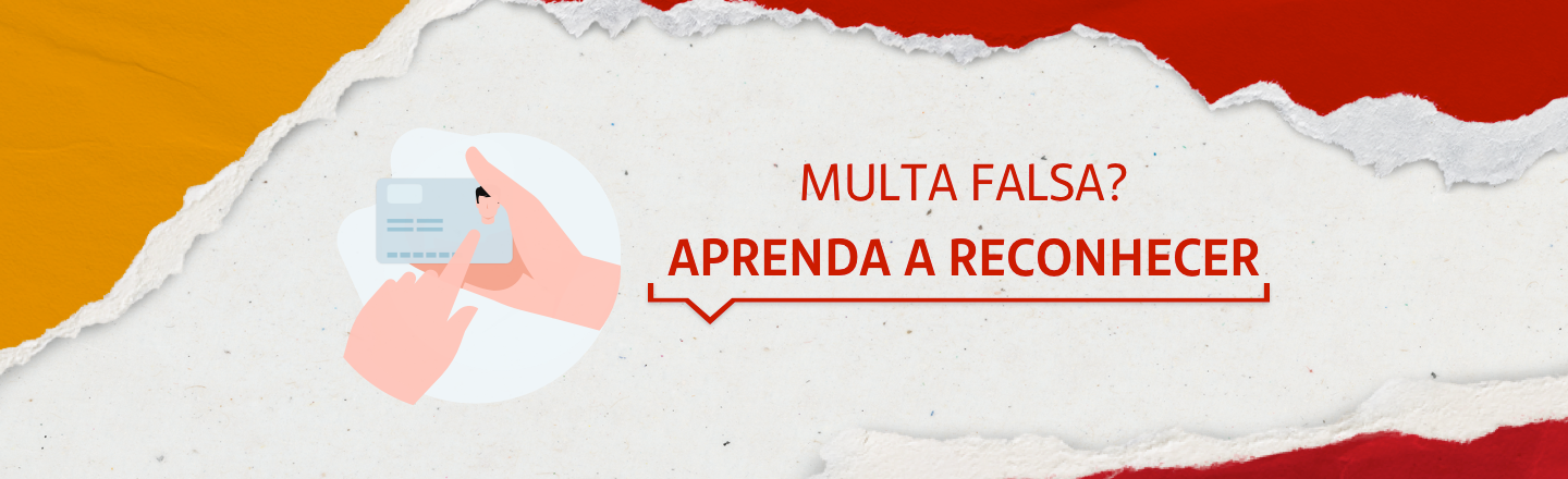 Na imagem temos um texto à direita com a frase ' Multa falsa? Aprenda a reconhecer'. Já à esquerda, temos uma ilustração que representa uma mão segurando uma carteira de identidade.