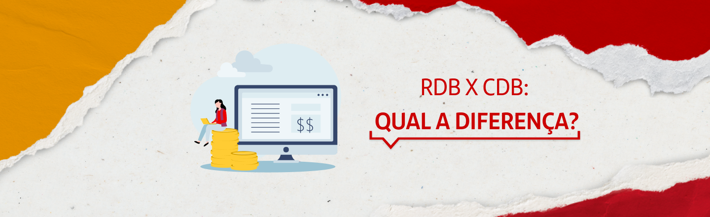 A esquerda da imagem, temos a ilustração de uma pessoa sentada à frente a um computador com papéis e símbolos de cifrão. Já a direita, temos a frase ‘RDB X CDB: qual a diferença?’.