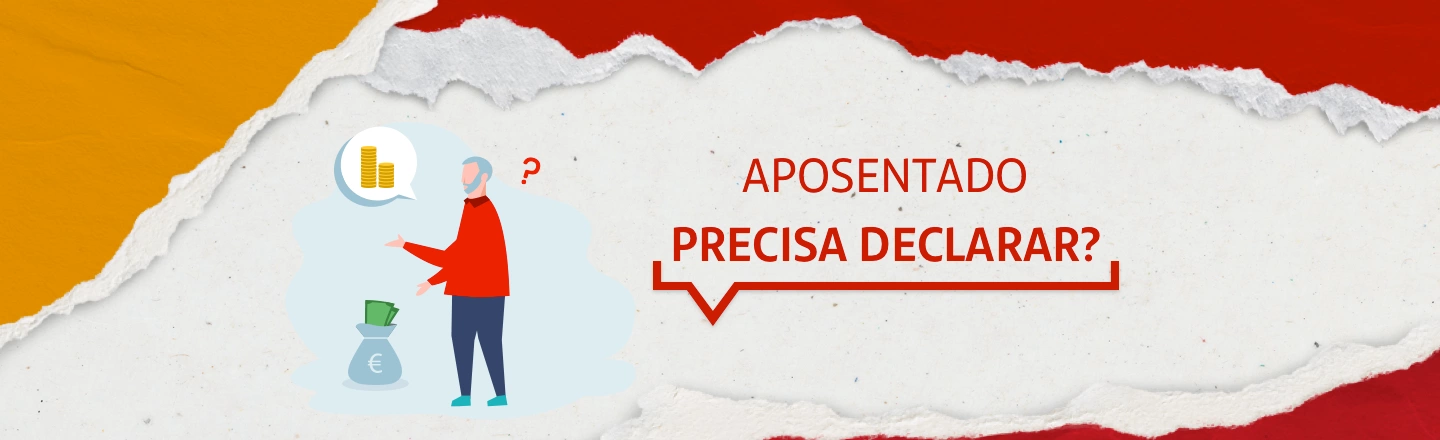 No lado direito, ilustração de um homem em pé. Ao seu redor, ilustração de moedas de ouro, de um saco de dinheiro e de uma interrogação. No topo, a frase: aposentado precisa declarar?