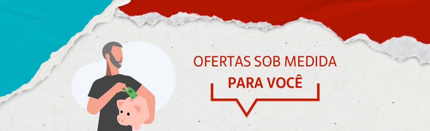 Na imagem temos um texto à direita com a frase ‘Ofertas sob medida para você’. Já à esquerda, temos uma ilustração que representa um homem guardando uma nota de dinheiro dentro de um cofrinho em formato de porco. 