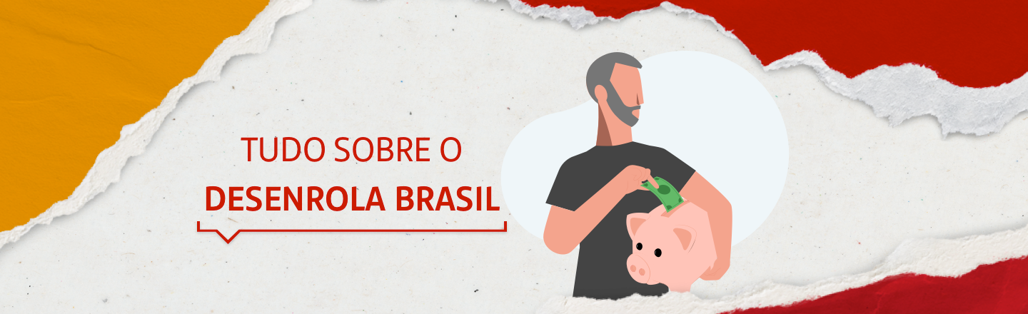 A imagem mostra a ilustração de um homem segurando um cofre em formato de porquinho, inserindo uma cédula. À esquerda, temos a frase 'Tudo sobre o Desenrola Brasil'.