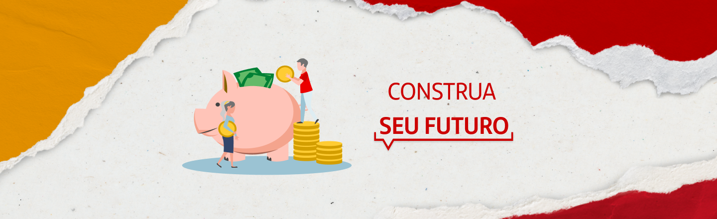 A imagem ilustra uma pessoa mais idosa subindo uma escada em direção a um cofrinho ou pilha de moedas. Ao lado, temos a frase ‘Construa seu futuro’.