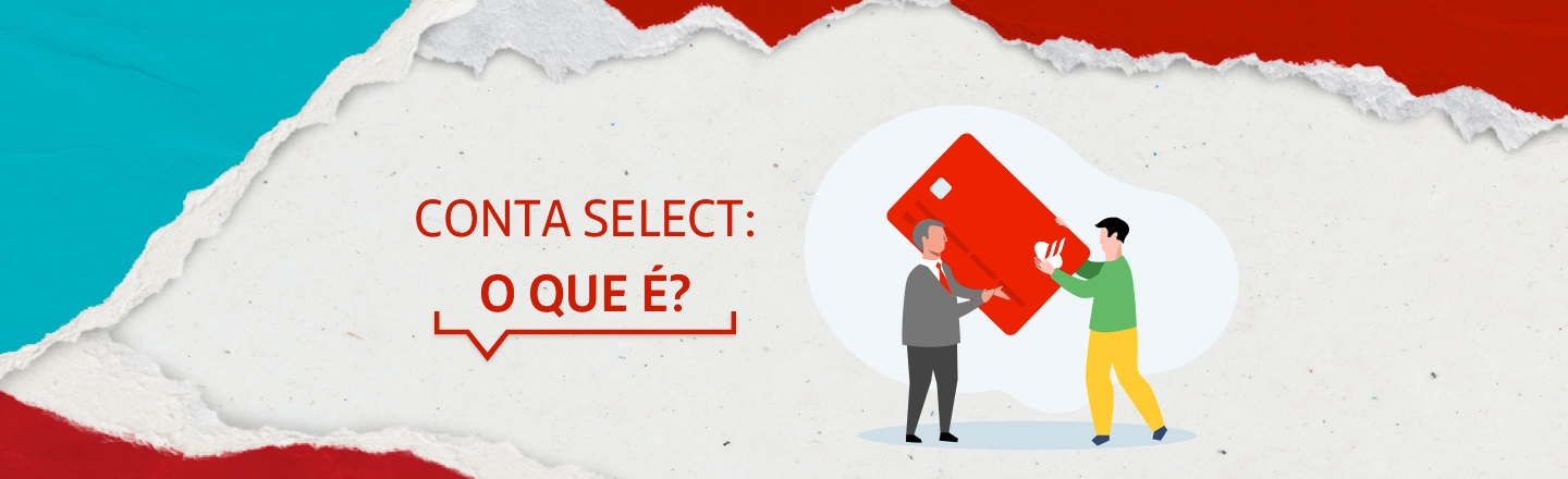 No lado esquerdo da imagem, a frase: conta select: o que é? No lado direito, ilustração de um um homem entregando um grande cartão de crédito para outro homem.