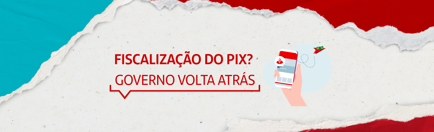 Do lado esquerdo da imagem, a frase: fiscalização do pix? Governo volta atrás. Do lado direito, ilustração de uma mão segurando um celular.