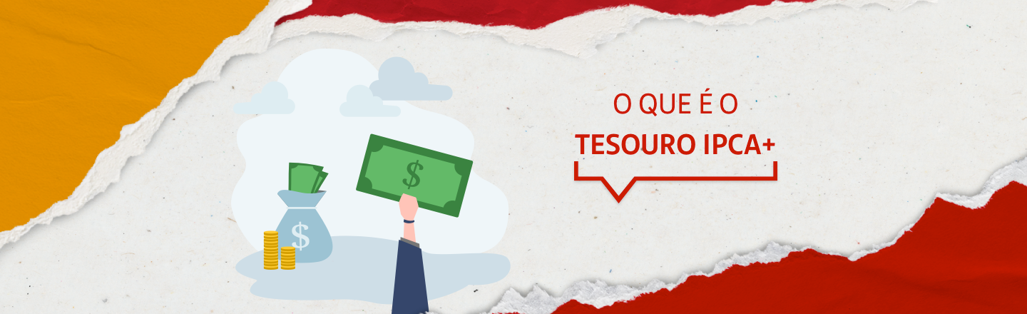 No lado esquerdo, a ilustração de uma mão segurando uma nota de dinheiro. No lado direito, a frase: o que é o tesouro IPCA+?