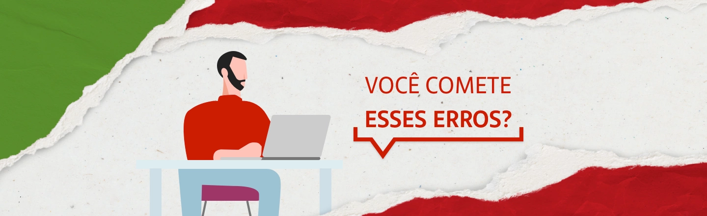 A imagem mostra um homem sentado à frente de uma mesa com um laptop e a frase 'Você comete esses erros?'.