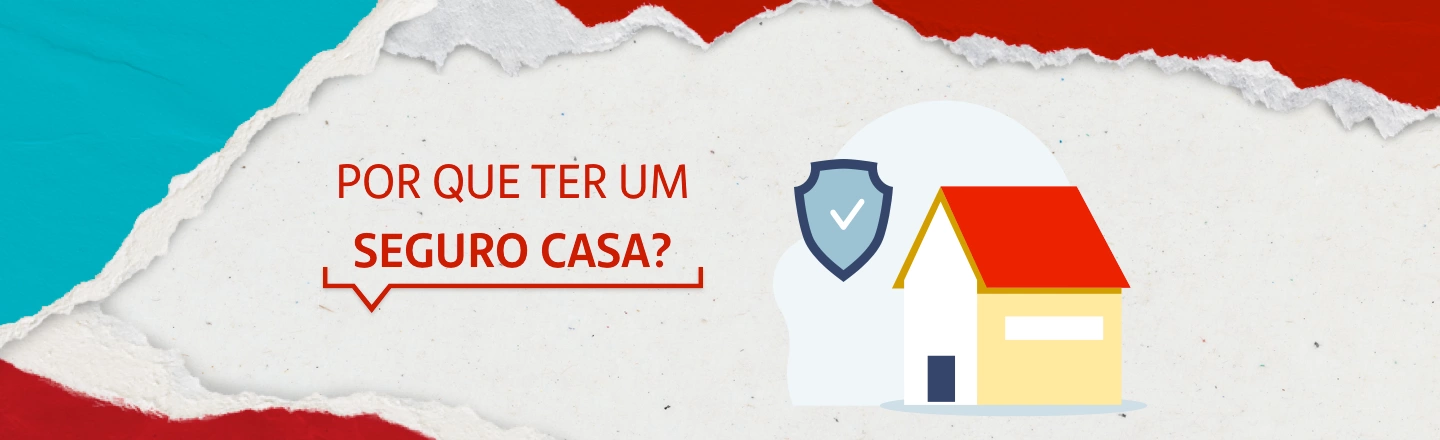 Na imagem temos um texto à esquerda com a frase 'Por que ter um seguro casa?'. Já à direita, temos uma ilustração que representa uma casa e um escudo de segurança ao lado.